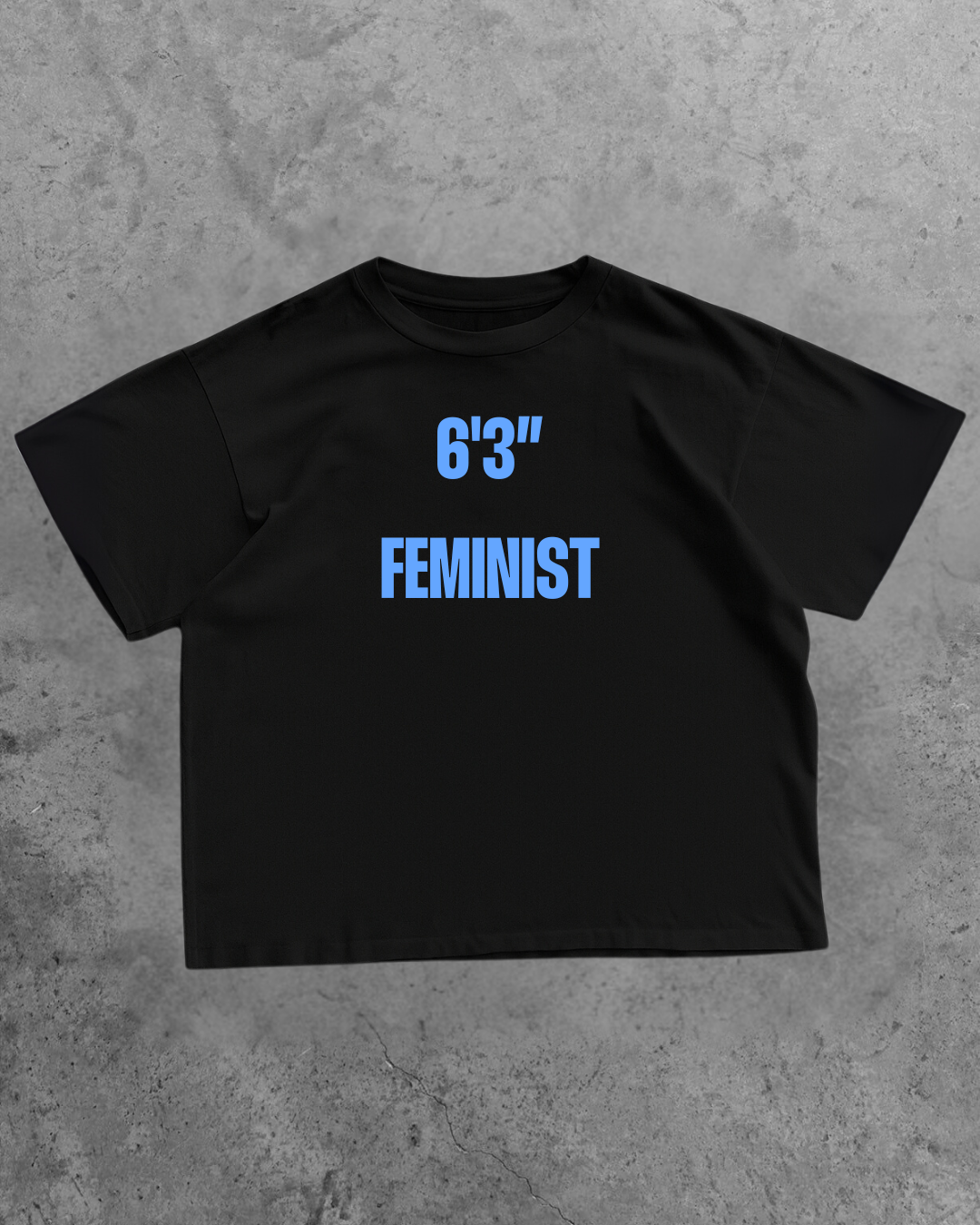 6'3" FEMINIST T-SHIRT