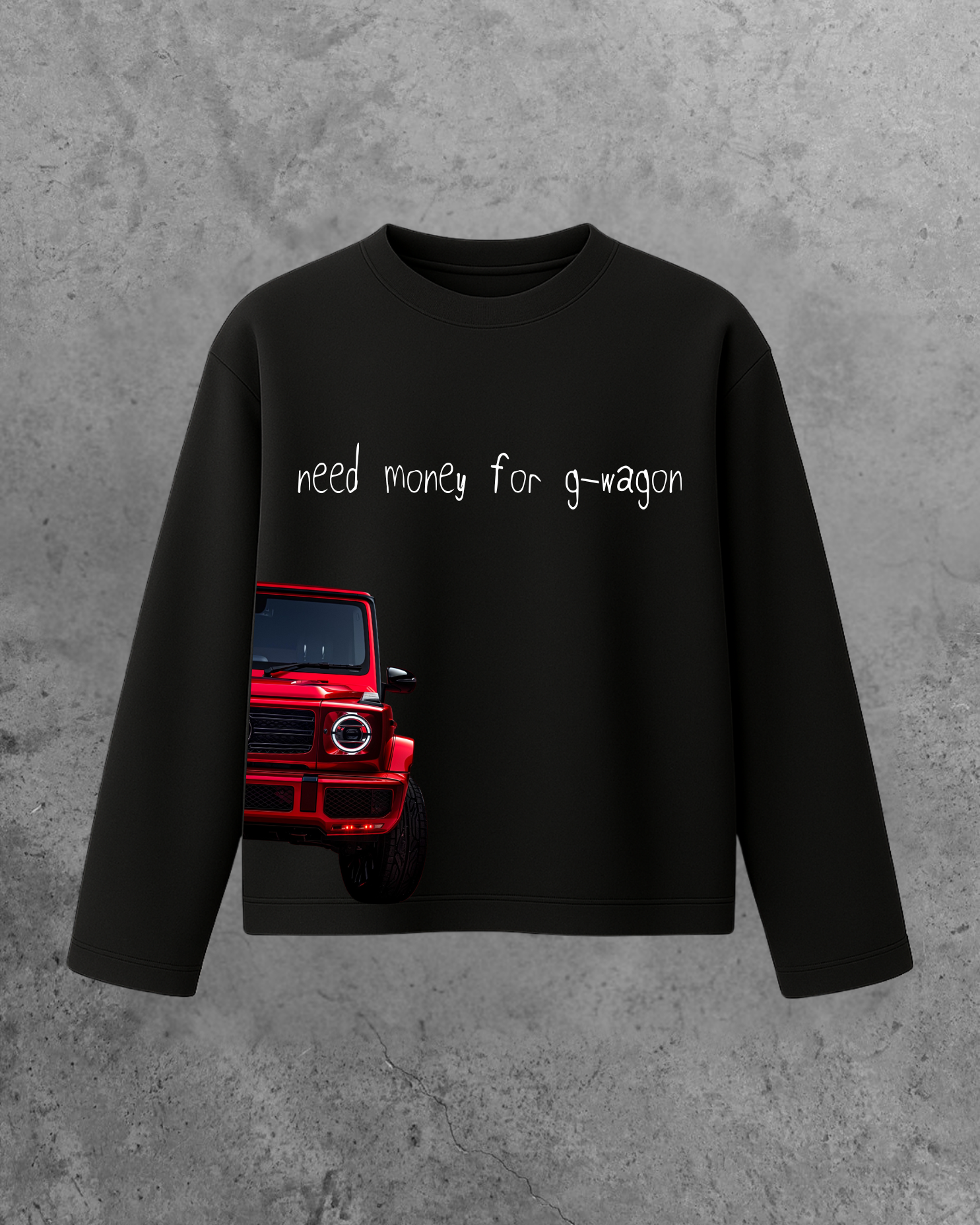 NEED MONEY FOR G WAGON FULL SLEEVE T-SHIRT