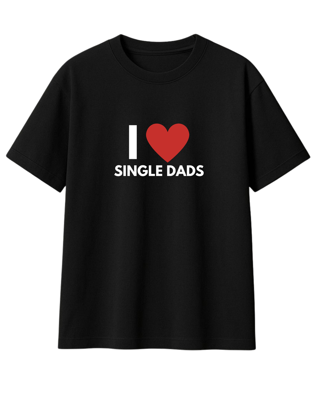 I LOVE SINGLE DADS T-SHIRT